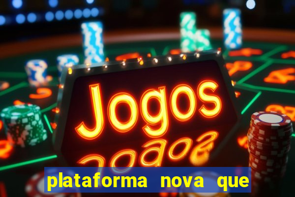 plataforma nova que ta pagando